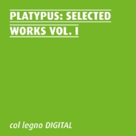 Platypus - Selected Works Vol. I