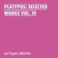 Platypus - Selected Works Vol. IV