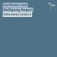 Karlheinz Essl & Wolfgang Kogert - ORGANO/LOGICS