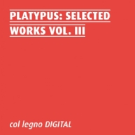 Platypus - Selected Works Vol. III